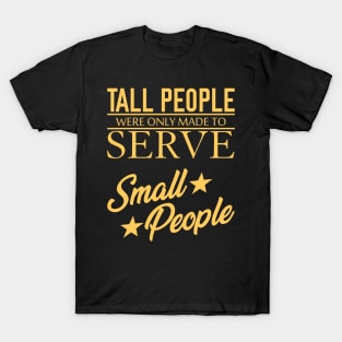 Tall People Serve Small People T-Shirt